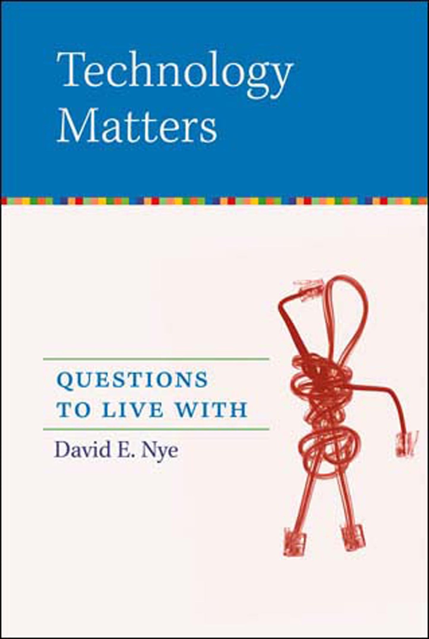 Technology Matters: Questions to Live With (Mit Press)