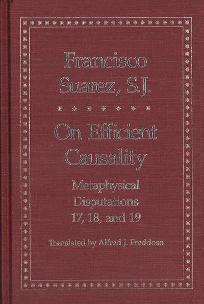On Efficient Causality: Metaphysical Disputations 17, 18, and 19 (Yale Library of Medieval Philosophy Series)
