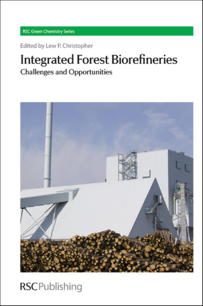 Integrated Forest Biorefineries: Challenges and Opportunities (Green Chemistry Series, Volume 18)