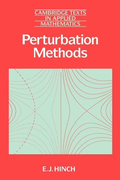 Perturbation Methods (Cambridge Texts in Applied Mathematics, Series Number 6)
