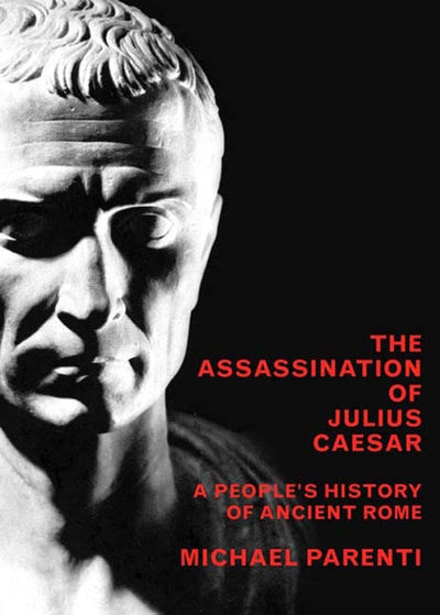 The Assassination of Julius Caesar: A People's History of An