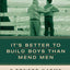 It's Better to Build Boys Than Mend Men by Cathy Truett