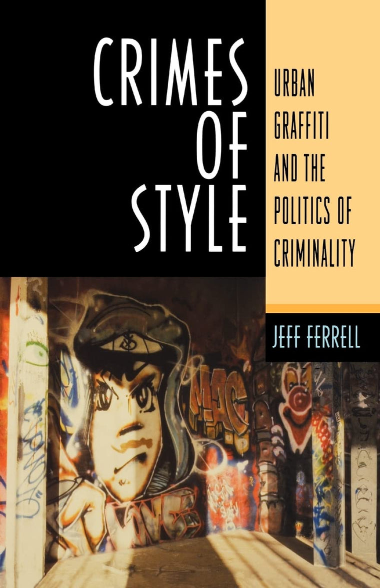 Crimes Of Style: Urban Graffiti and the Politics of Criminality
