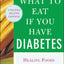 What to Eat if You Have Diabetes (revised): Healing Foods that Help Control Your Blood Sugar