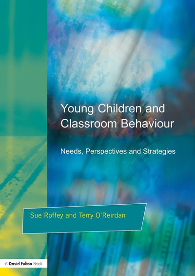 Young Children and Classroom Behaviour (Needs, Perspectives and Strategies)