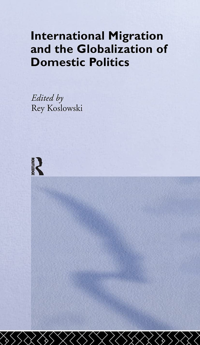 International Migration and Globalization of Domestic Politics (Routledge Research in Transnationalism)
