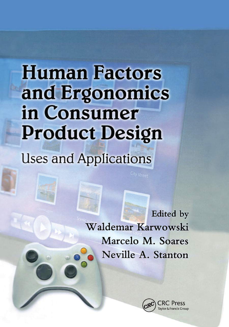 Human Factors and Ergonomics in Consumer Product Design: Uses and Applications (Ergonomics Design and Management: Theory and Applications)