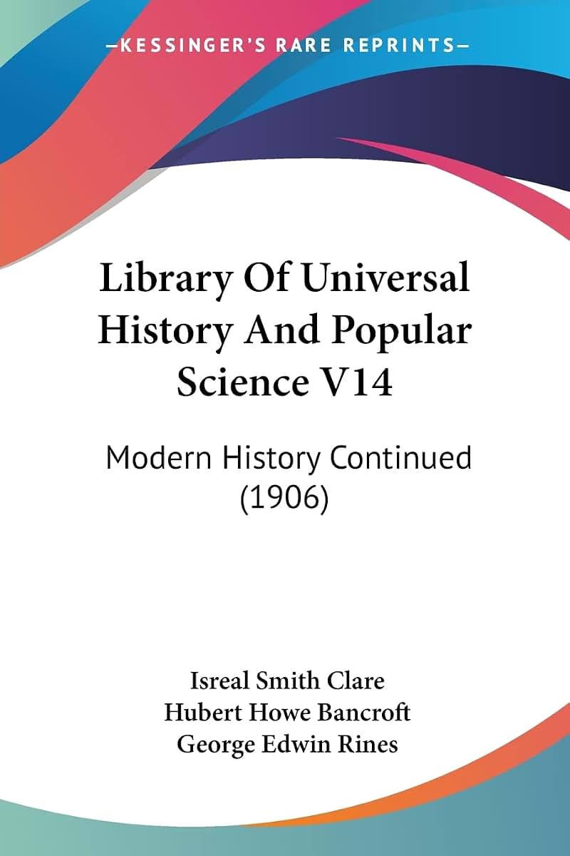 Library Of Universal History And Popular Science V14: Modern History Continued (1906)