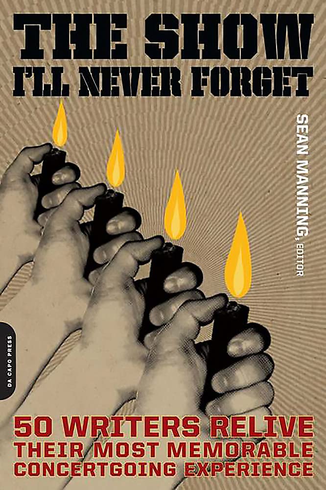 The Show I'll Never Forget: 50 Writers Relive Their Most Memorable Concertgoing Experience