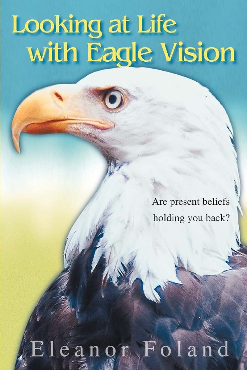 Looking at Life with Eagle Vision: Are present beliefs holding you back?