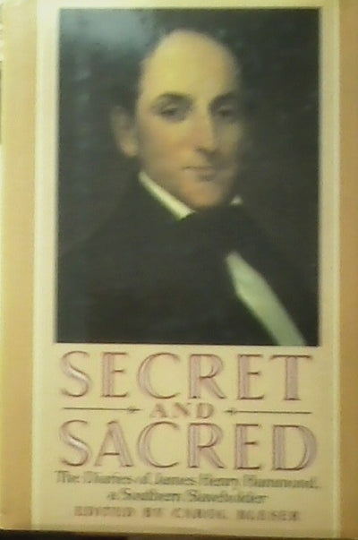 Secret and Sacred: The Diaries of James Henry Hammond, A Sou