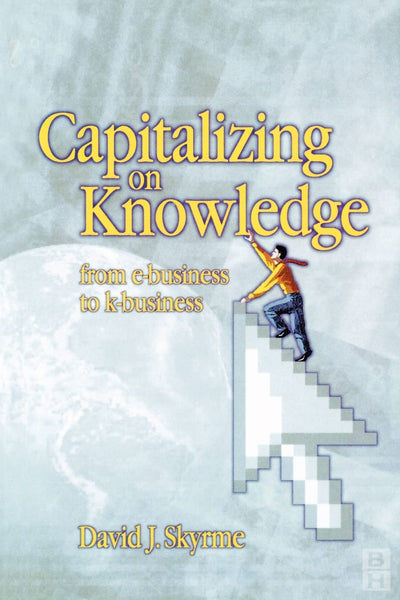Capitalizing on Knowledge: From e-business to k-business