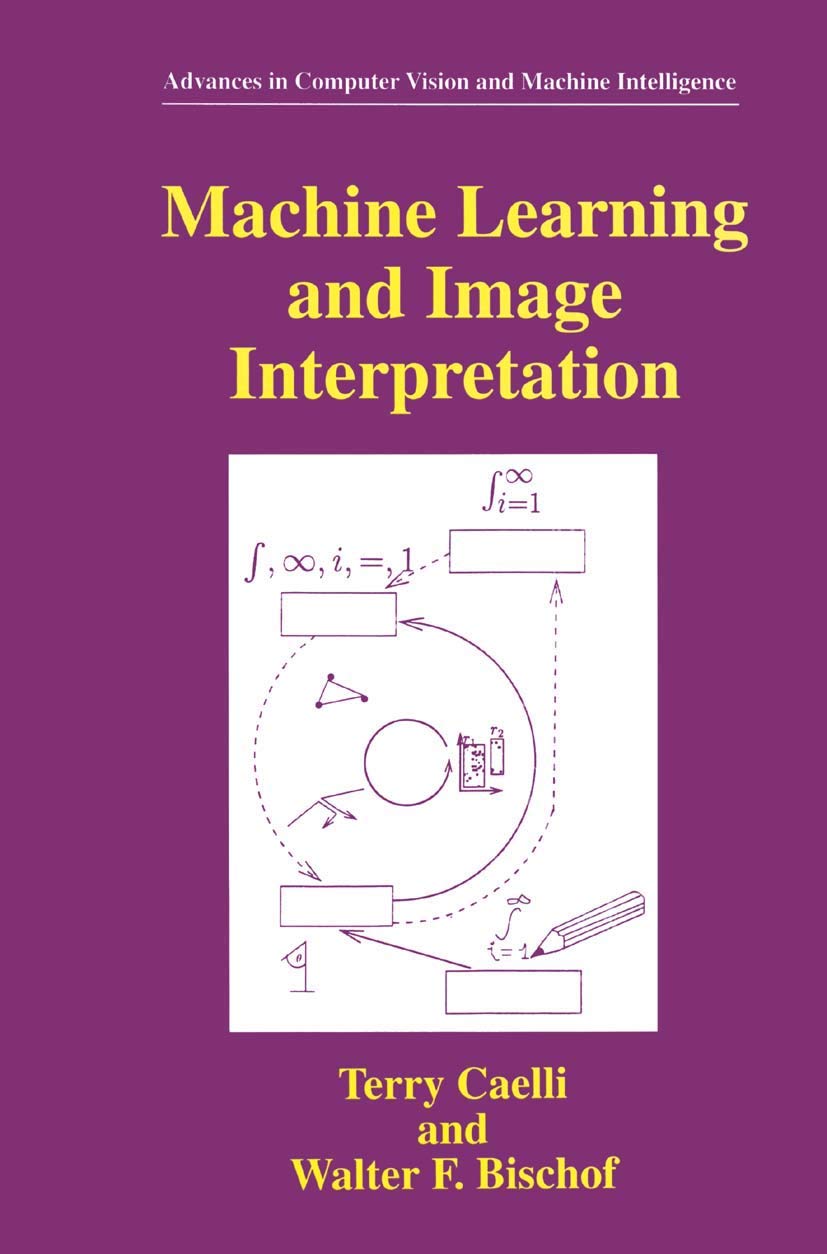 Machine Learning and Image Interpretation (Advances in Computer Vision and Machine Intelligence)