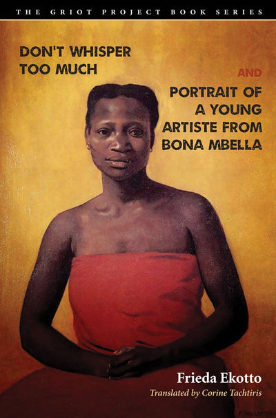Don't Whisper Too Much and Portrait of a Young Artiste from Bona Mbella (The Griot Project Book Series)