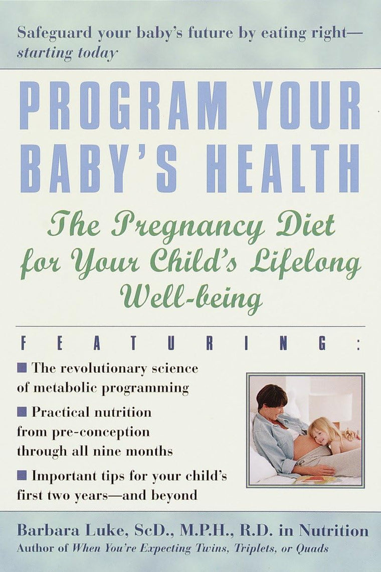 Program Your Baby's Health: The Pregnancy Diet for Your Child's Lifelong Well-Being