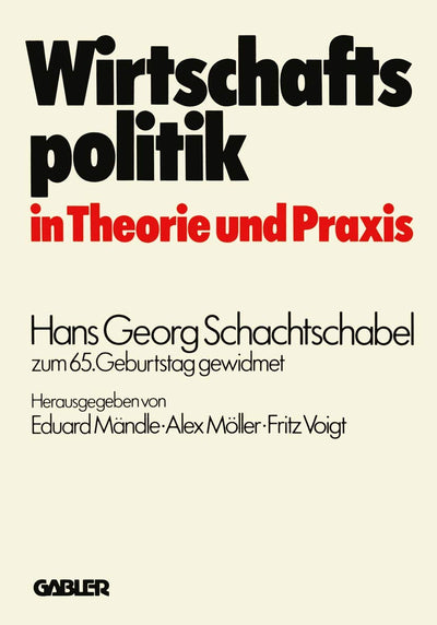 Wirtschaftspolitik in Theorie und Praxis: Hans Georg Schachtschabel zum 65. Geburtstag gewidmet (German Edition)