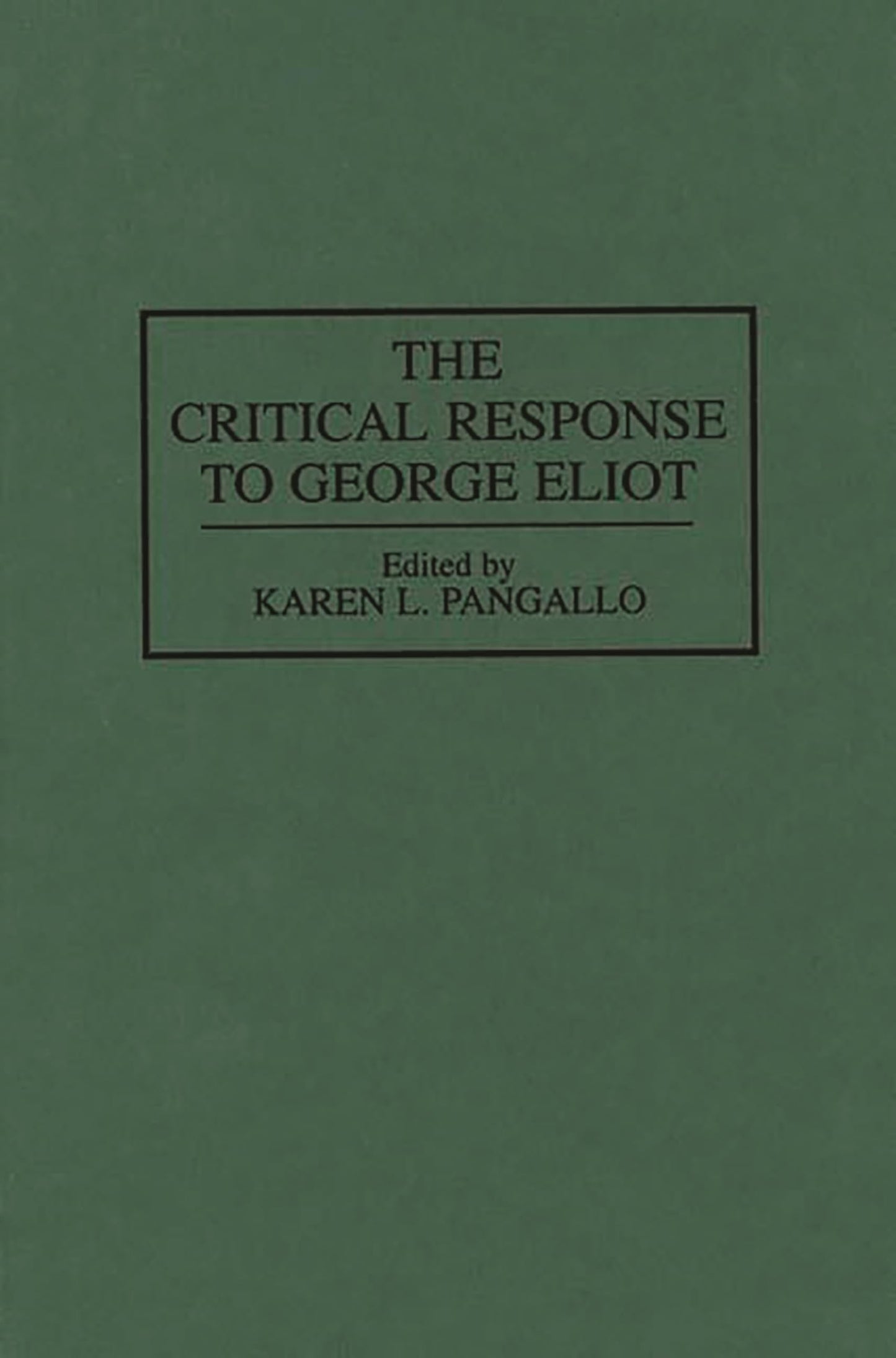 The Critical Response to George Eliot: (Critical Responses in Arts and Letters)