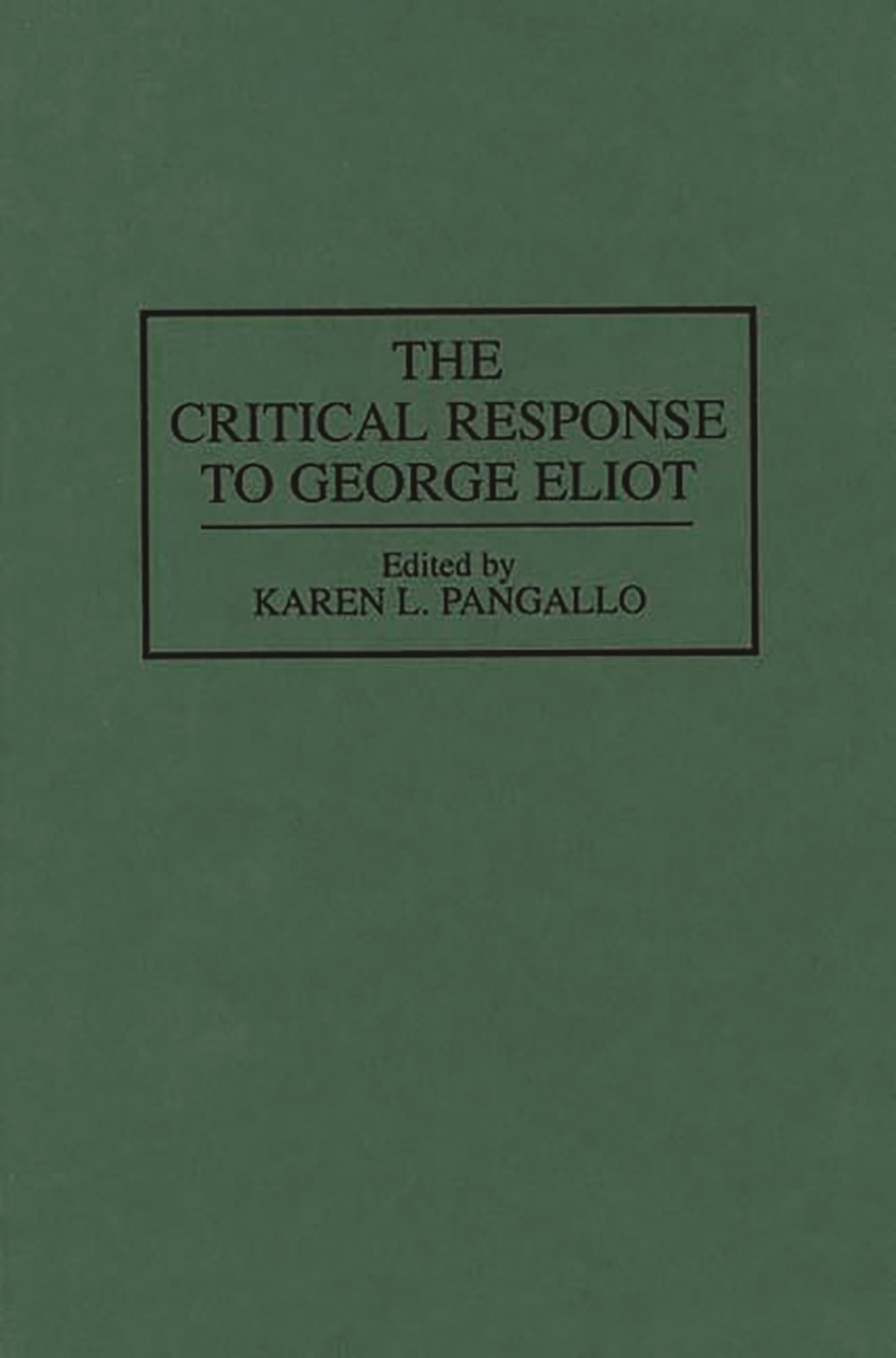 The Critical Response to George Eliot: (Critical Responses in Arts and Letters)