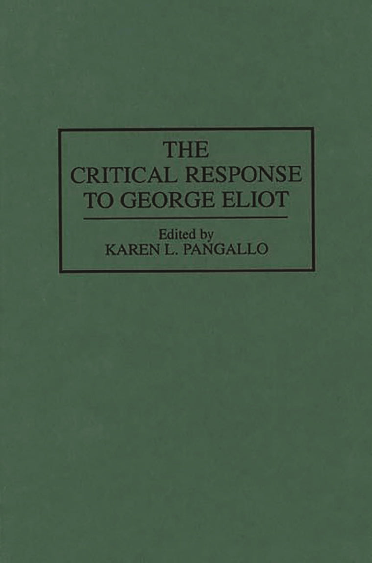 The Critical Response to George Eliot: (Critical Responses in Arts and Letters)