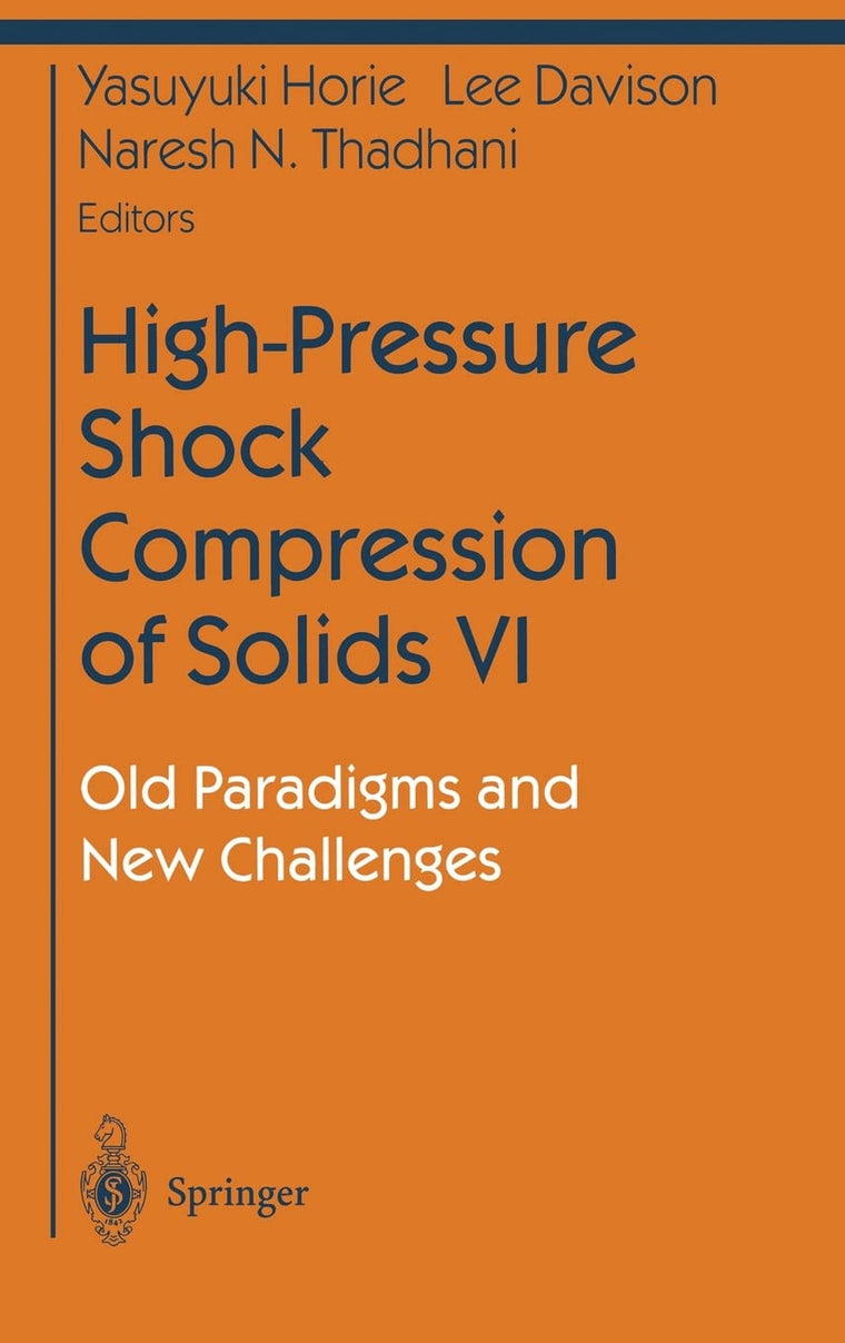 High-Pressure Shock Compression of Solids VI: Old Paradigms and New Challenges (Shock Wave and High Pressure Phenomena)