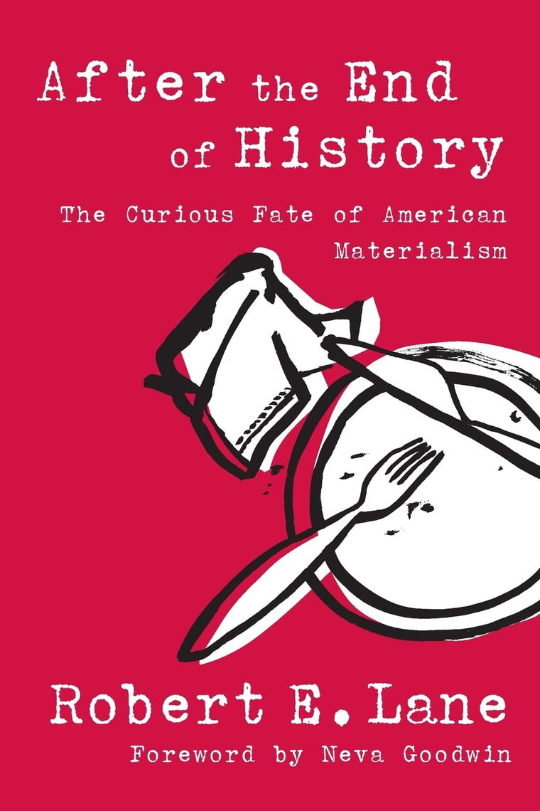 After the End of History: The Curious Fate of American Materialism (Evolving Values For A Capitalist World)