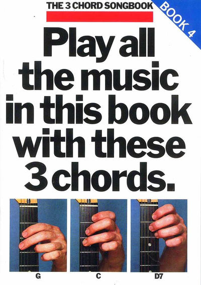 Play All the Music in This Book with These 3 Chords: G, C, D7: The 3-Chord Songbook Series - Book 4