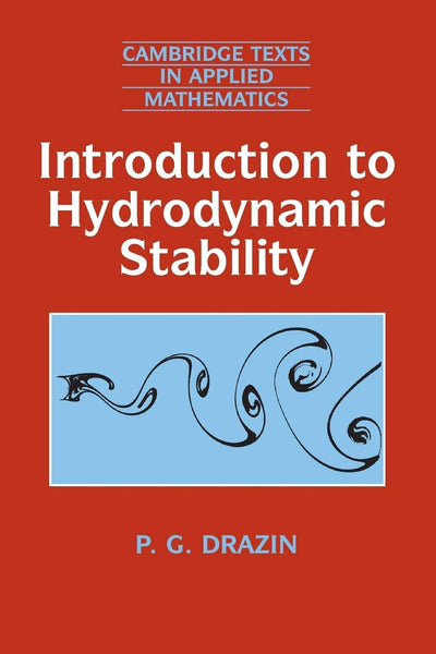 Introduction to Hydrodynamic Stability (Cambridge Texts in Applied Mathematics, Series Number 32)