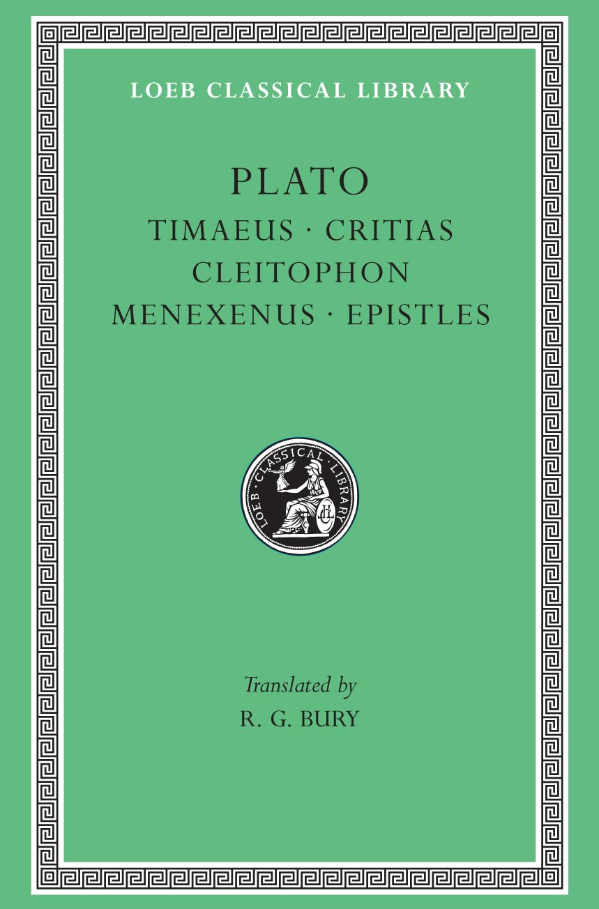 Plato: Timaeus, Critias, Cleitophon, Menexenus, Epistles (Loeb Classical Library No. 234)