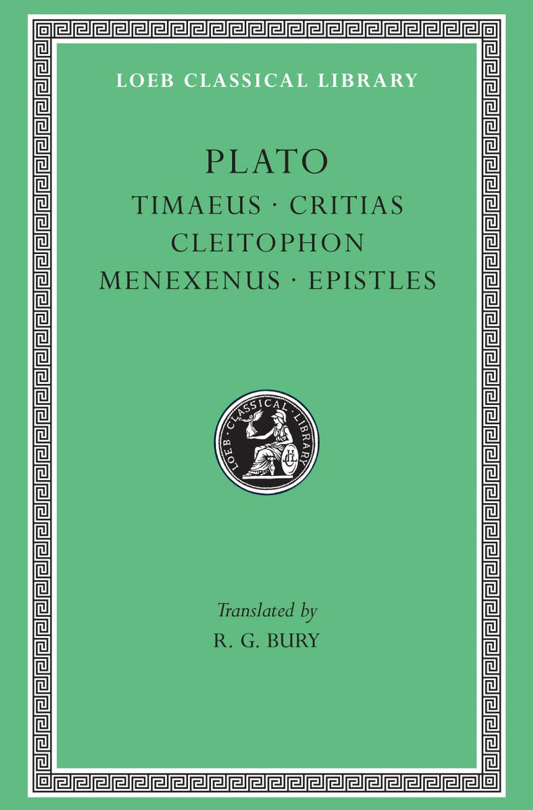 Plato: Timaeus, Critias, Cleitophon, Menexenus, Epistles (Loeb Classical Library No. 234)