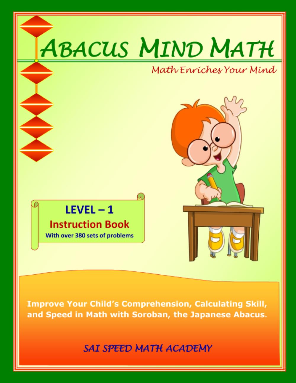 Abacus Mind Math Instruction Book Level 1: Step by Step Guide to Excel at Mind Math with Soroban, a Japanese Abacus (Abacus Mind Math - Level - 1 ... Book, Workbook 1 of 2, Workbook 2 of 2)
