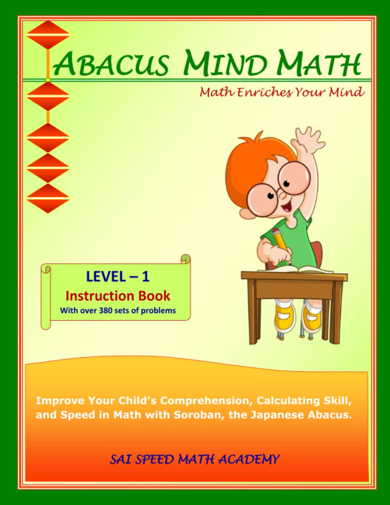 Abacus Mind Math Instruction Book Level 1: Step by Step Guide to Excel at Mind Math with Soroban, a Japanese Abacus (Abacus Mind Math - Level - 1 ... Book, Workbook 1 of 2, Workbook 2 of 2)