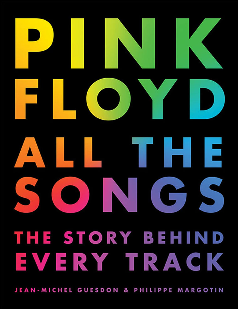 Pink Floyd All the Songs: The Story Behind Every Track by Gu