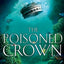 The Poisoned Crown: The Sangreal Trilogy Three