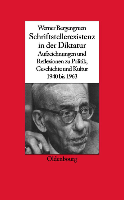 Werner Bergengruen: Schriftstellerexistenz in der Diktatur. Aufzeichnungen und Reflexionen zu Politik, Geschichte und Kultur 1940 bis 1963 ... zur Zeitgeschichte, 22) (German Edition)