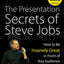 The Presentation Secrets of Steve Jobs: How to Be Insanely Great