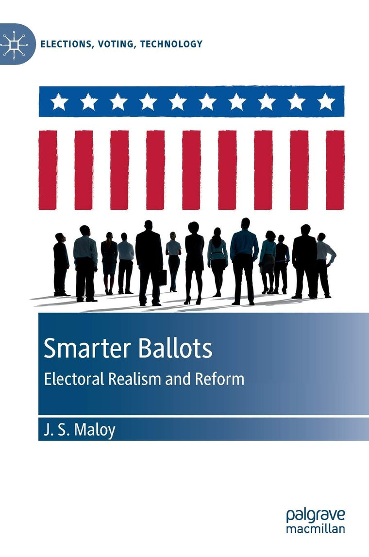 Smarter Ballots: Electoral Realism and Reform (Elections, Voting, Technology)
