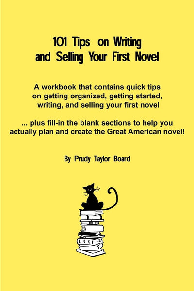 101 Tips on Writing and Selling Your First Novel: Quick, common sense tips on getting organized,