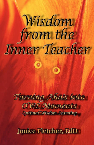Wisdom from the Inner Teacher: Turning Aha!s into OWL Moments - Optimal Wisdom Learning (OWL (Optimal Wisdom Learning))