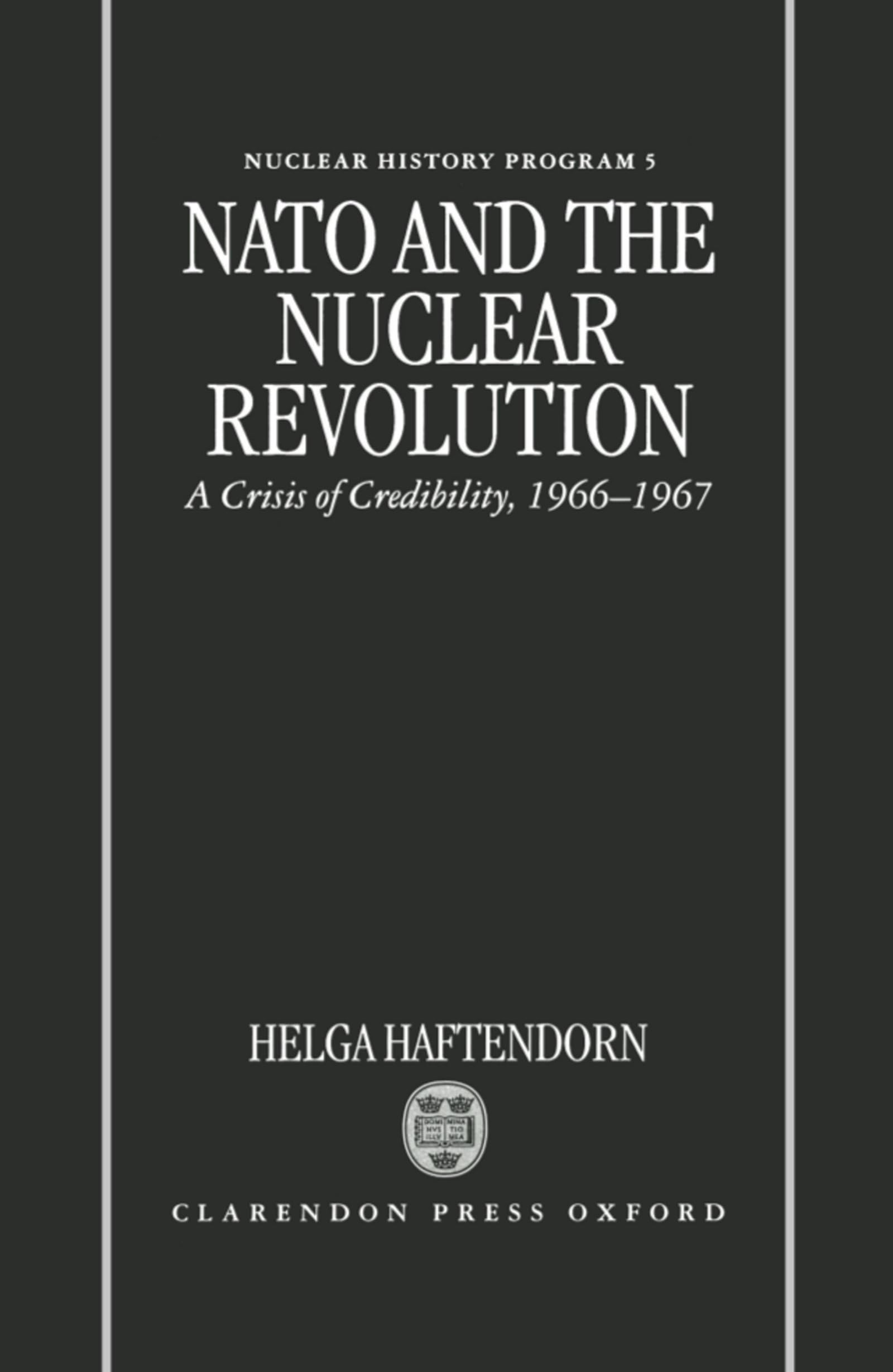 NATO and the Nuclear Revolution: A Crisis of Credibility, 1966-1967 (Nuclear History Program)