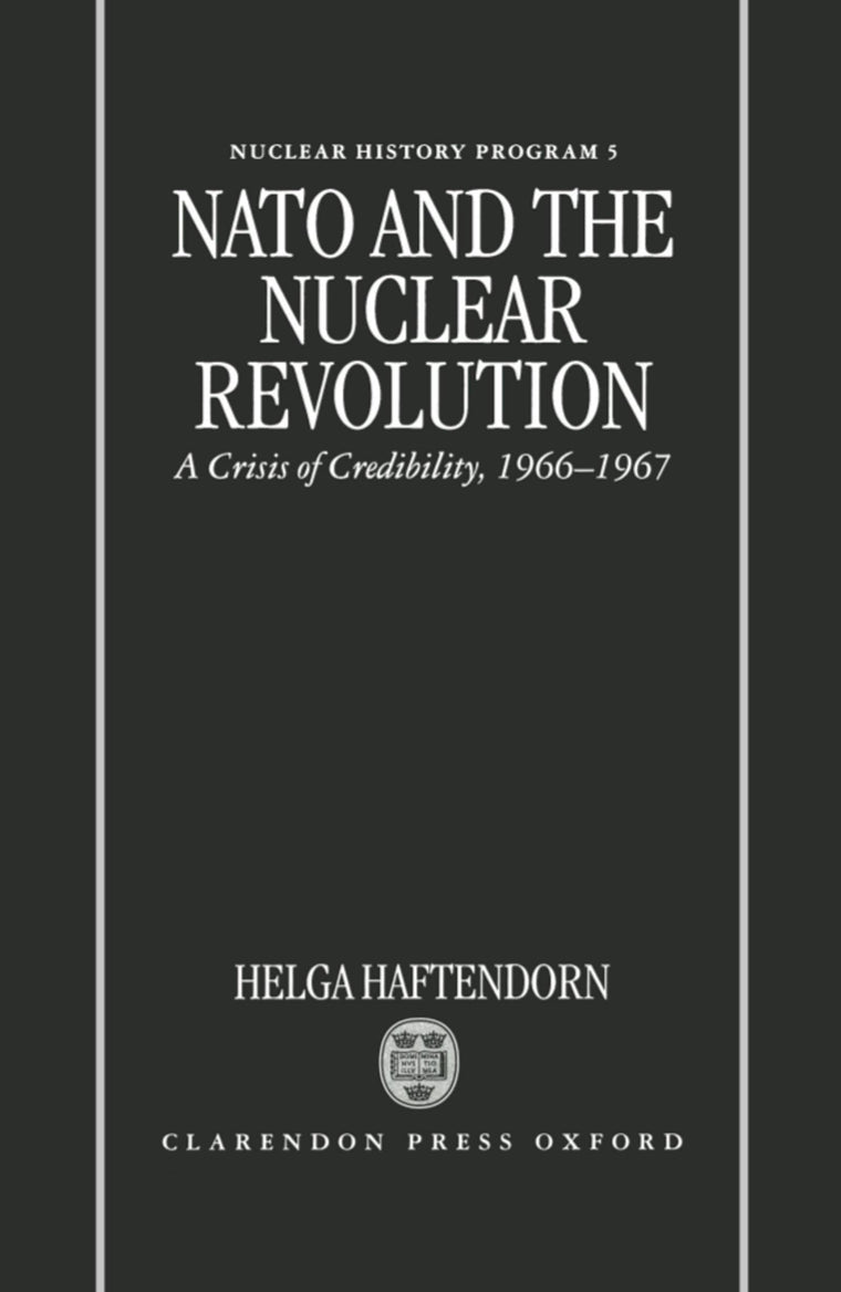 NATO and the Nuclear Revolution: A Crisis of Credibility, 1966-1967 (Nuclear History Program)