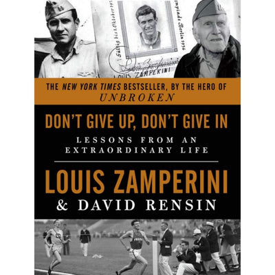 Don't Give Up, Don't Give In: Lessons from an Extraordinary Life - The New York Times Bestselling Last Testament of Courage and Wisdom