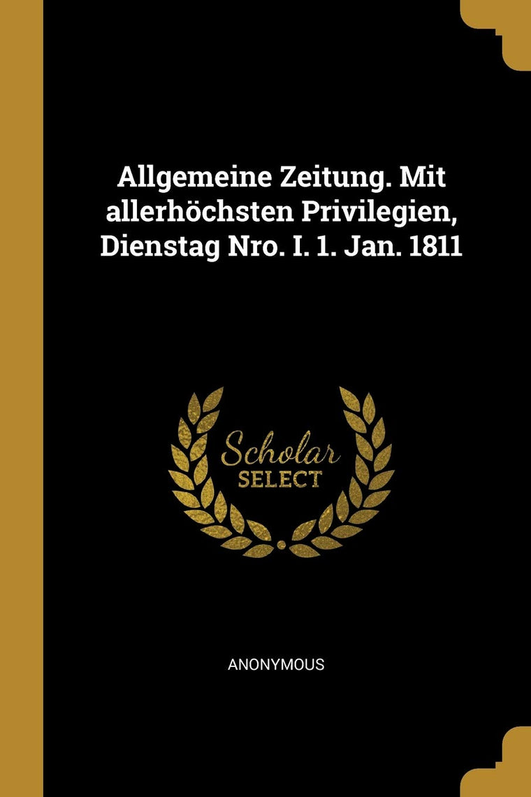 Allgemeine Zeitung. Mit allerhchsten Privilegien, Dienstag Nro. I. 1. Jan. 1811 (German Edition)