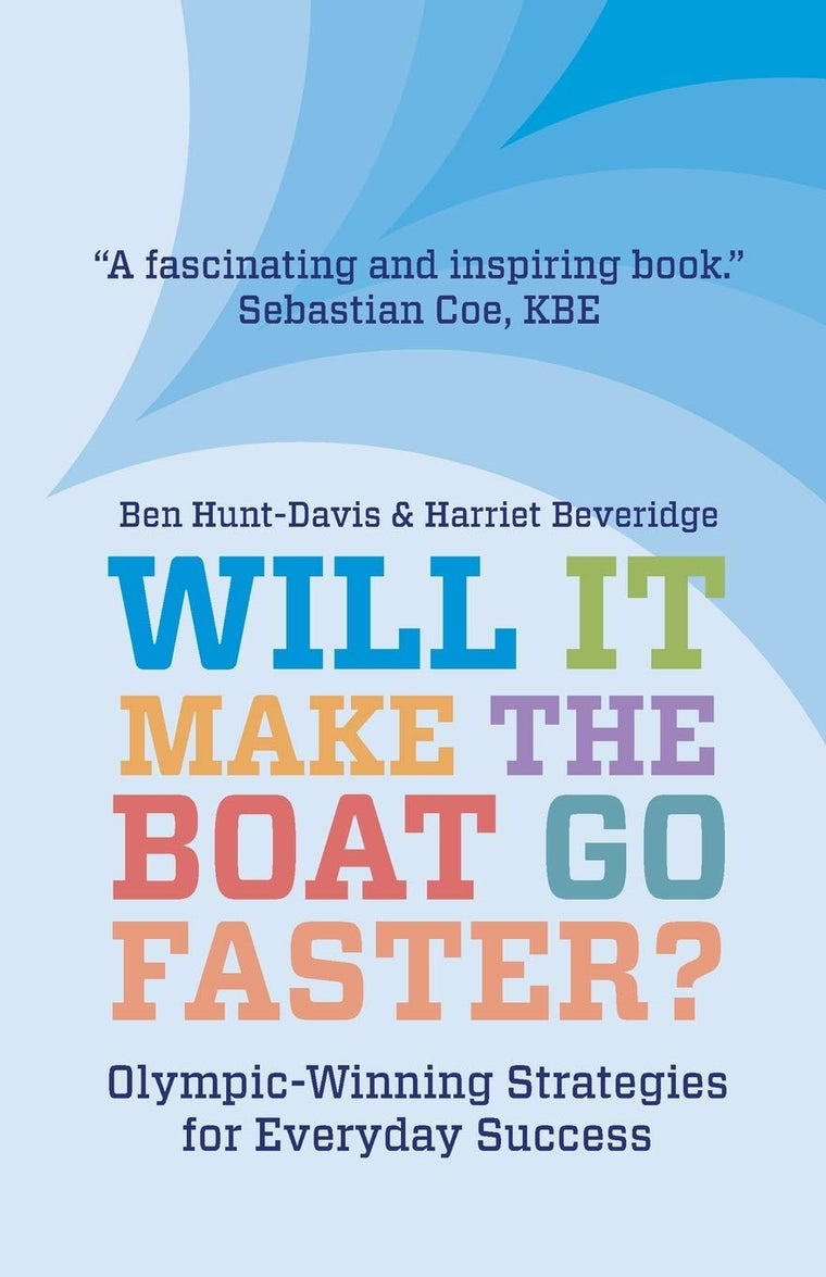 Will It Make The Boat Go Faster?: Olympic-winning Strategies for Everyday Success - Second Edition