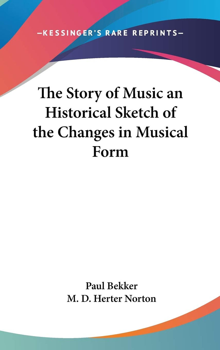 The Story of Music an Historical Sketch of the Changes in Musical Form