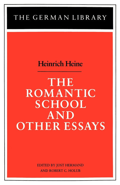 The Romantic School and Other Essays: Heinrich Heine (German Library)