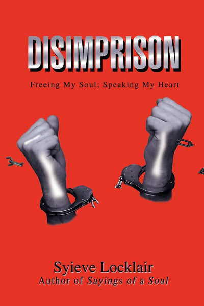 Disimprison: Freeing My Soul; Speaking My Heart