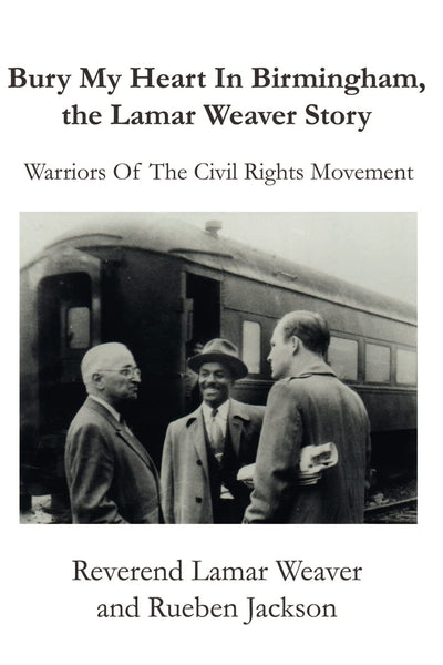 Bury My Heart In Birmingham, the Lamar Weaver Story: Warriors Of The Civil Rights Movement