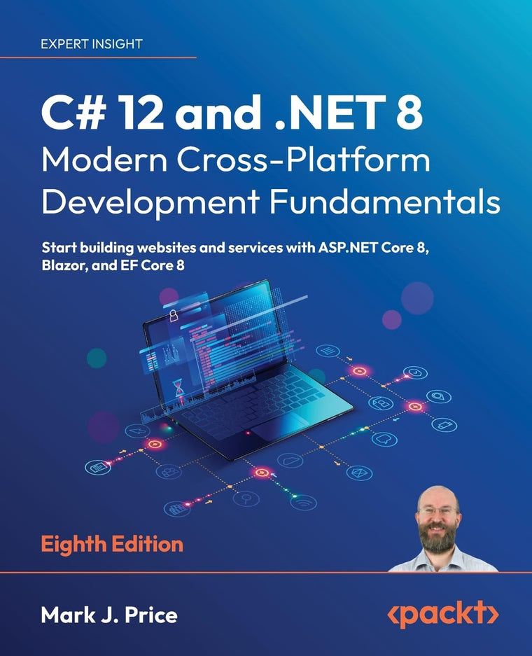 C# 12 and .NET 8 - Modern Cross-Platform Development Fundamentals: Start building websites and services with ASP.NET Core 8, Blazor, and EF Core 8