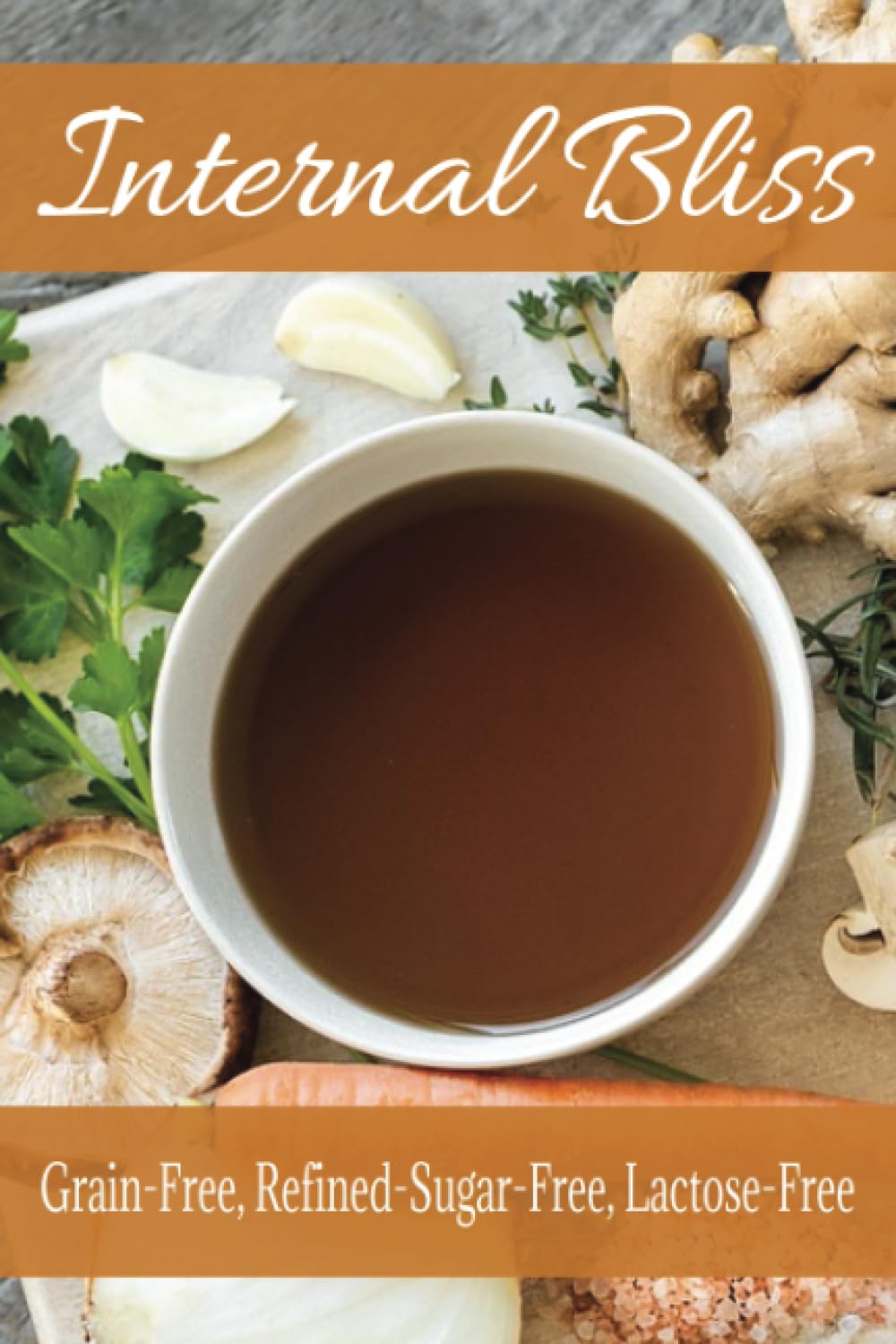 Internal Bliss - GAPS Cookbook (Recipes designed for those following the Gut and Psychology Syndrome Diet)