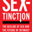 Sextinction: The Decline of Sex and the Future of Intimacy
